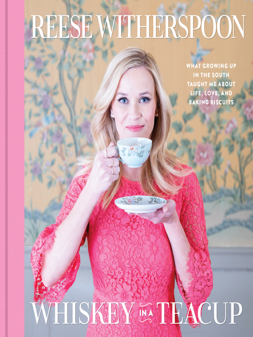 Title details for Whiskey in a Teacup by Reese Witherspoon - Available